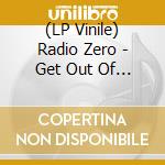 (LP Vinile) Radio Zero - Get Out Of My Life Woman (10
