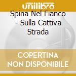 Spina Nel Fianco - Sulla Cattiva Strada cd