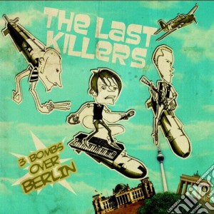Last Killers (The) - 3 Bombs Over Berlin cd musicale di Last Killers (The)
