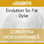 Evolution So Far - Dylar cd