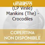 (LP Vinile) Manikins (The) - Crocodiles vinile