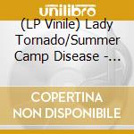 (LP Vinile) Lady Tornado/Summer Camp Disease - Split (7') vinile