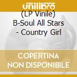 (LP Vinile) B-Soul All Stars - Country Girl vinile