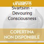 Svartsinn - Devouring Consciousness cd musicale di Svartsinn