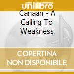 Canaan - A Calling To Weakness cd