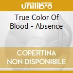 True Color Of Blood - Absence cd