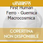 First Human Ferro - Guernica Macrocosmica