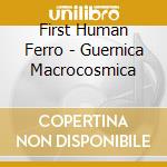 First Human Ferro - Guernica Macrocosmica cd