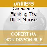 Circadian - Flanking The Black Moose cd