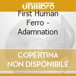 First Human Ferro - Adamnation