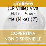 (LP Vinile) Viva Hate - Save Me (Mike) (7') vinile
