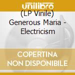 (LP Vinile) Generous Maria - Electricism lp vinile di Generous Maria
