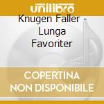 Knugen Faller - Lunga Favoriter cd musicale di Knugen Faller
