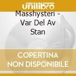 Masshysteri - Var Del Av Stan cd