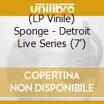 (LP Vinile) Sponge - Detroit Live Series (7