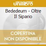 Bededeum - Oltre Il Sipario cd