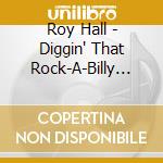 Roy Hall - Diggin' That Rock-A-Billy Boogie cd