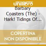 Barbary Coasters (The) - Hark! Tidings Of Barbary Joy cd