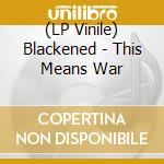 (LP Vinile) Blackened - This Means War vinile