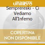 Semprereski - Ci Vediamo All'Inferno cd