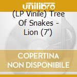 (LP Vinile) Tree Of Snakes - Lion (7') vinile