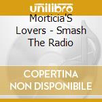 Morticia'S Lovers - Smash The Radio cd