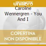 Caroline Wennergren - You And I cd musicale di Caroline Wennergren