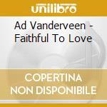 Ad Vanderveen - Faithful To Love cd