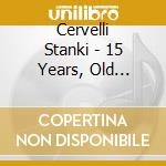 Cervelli Stanki - 15 Years, Old Tunes, New Blood cd musicale di Cervelli Stanki