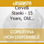 Cervelli Stanki - 15 Years, Old Tunes, New Blood cd