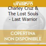Charley Cruz & The Lost Souls - Last Warrior cd