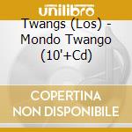 Twangs (Los) - Mondo Twango (10'+Cd) cd