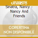 Sinatra, Nancy - Nancy And Friends cd musicale di Sinatra, Nancy