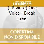 (LP Vinile) One Voice - Break Free vinile
