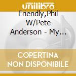 Friendly,Phil W/Pete Anderson - My Shadow cd musicale di Friendly,Phil W/Pete Anderson