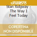 Stan Ridgway - The Way I Feel Today cd musicale di Stan Ridgway