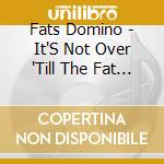 Fats Domino - It'S Not Over 'Till The Fat Man... cd