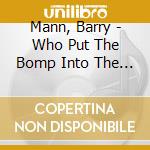 Mann, Barry - Who Put The Bomp Into The Bomp...