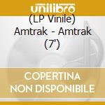 (LP Vinile) Amtrak - Amtrak (7')