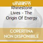 Rhinestone Lives - The Origin Of Energy cd musicale di Rhinestone Lives