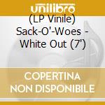 (LP Vinile) Sack-O'-Woes - White Out (7') vinile