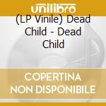 (LP Vinile) Dead Child - Dead Child lp vinile di Dead Child