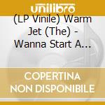 (LP Vinile) Warm Jet (The) - Wanna Start A War vinile