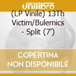 (LP Vinile) 13Th Victim/Bulemics - Split (7