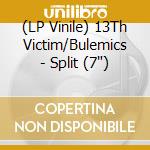(LP Vinile) 13Th Victim/Bulemics - Split (7')