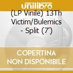 (LP Vinile) 13Th Victim/Bulemics - Split (7') vinile