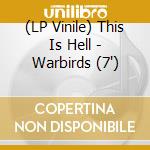 (LP Vinile) This Is Hell - Warbirds (7') vinile