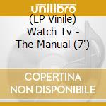 (LP Vinile) Watch Tv - The Manual (7