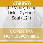 (LP Vinile) Pepe Link - Cyclone Soul (12') vinile