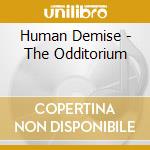 Human Demise - The Odditorium cd musicale di Human Demise